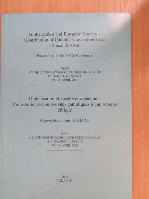 Erdő Péter - Globalisation and European Society - Contribution of Catholic Universities to an Ethical Answer/Globalisation et société européenne - Contribution des universités catholiques á une réponse éthique [antikvár]