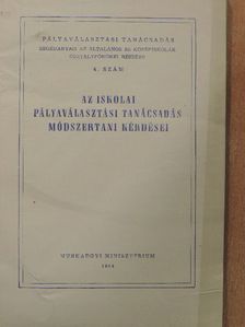 Az iskolai pályaválasztási tanácsadás módszertani kérdései [antikvár]