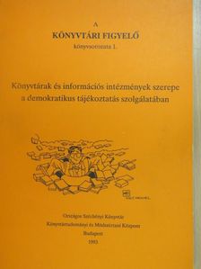 Könyvtárak és információs intézmények szerepe a demokratikus tájékoztatás szolgálatában [antikvár]