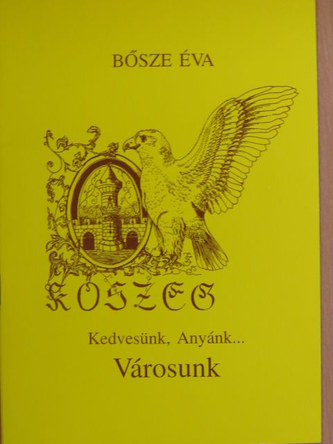 Bősze Éva - Kedvesünk, Anyánk... Városunk [antikvár]