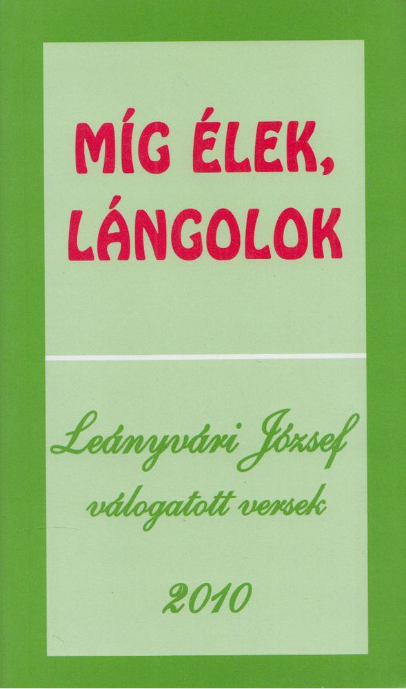 Leányvári József - Míg élek, lángolok [antikvár]