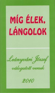 Leányvári József - Míg élek, lángolok [antikvár]