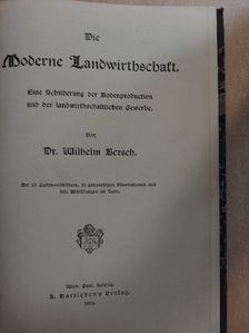 Dr. Wilhelm Bersch - Die moderne Landwirthschaft I. (gótbetűs) [antikvár]