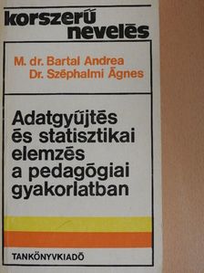 Dr. Széphalmi Ágnes - Adatgyűjtés és statisztikai elemzés a pedagógiai gyakorlatban [antikvár]