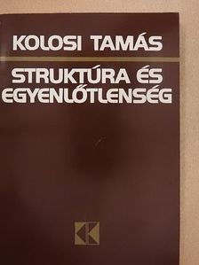 Kolosi Tamás - Struktúra és egyenlőtlenség [antikvár]