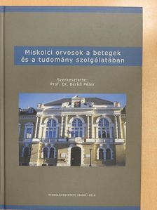 Miskolci orvosok a betegek és a tudomány szolgálatában (dedikált példány) [antikvár]