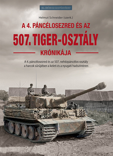 Helmut Schneider[szerk.] - Az 507. Tiger-osztály krónikája