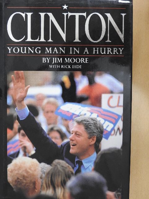 Jim Moore - Clinton: Young Man in a Hurry [antikvár]