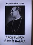 Közi Horváth József - Apor püspök élete és halála [antikvár]