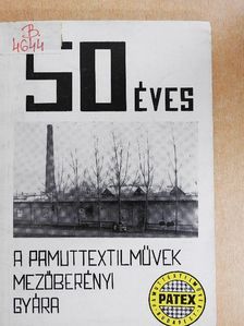 Dütsch Zsolt - 50 éves a Pamuttextilművek mezőberényi gyára [antikvár]