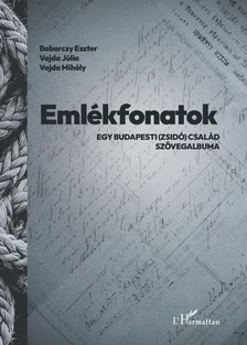 Babarczy Eszter-Vajda Júlia-Vajda Mihály - Emlékfonatok. Egy budapesti (zsidó) család szövegalbuma
