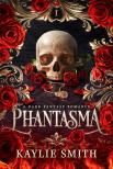 Kaylie Smith - Phantasma (Wicked Games Series, Book 1)