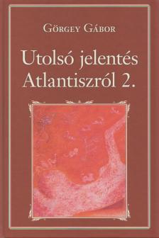 Görgey Gábor - Utolsó jelentés Atlantiszról II. [antikvár]