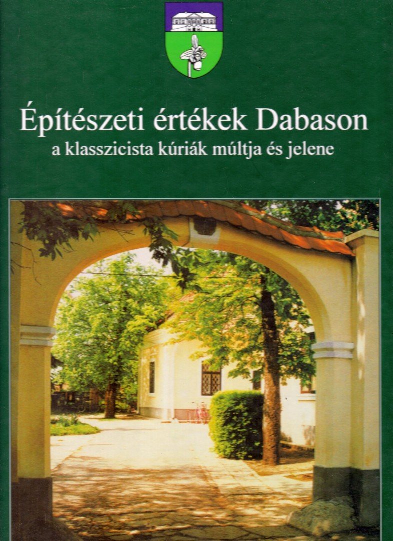 Kerekes László, Tapodi Katalin - Építészeti értékek Dabason, a klasszicista kúriák múltja és jelene [antikvár]