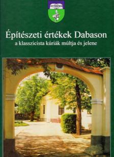 Kerekes László, Tapodi Katalin - Építészeti értékek Dabason, a klasszicista kúriák múltja és jelene [antikvár]