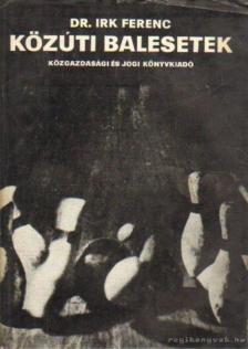 Irk Ferenc Dr. - Közúti balesetek [antikvár]