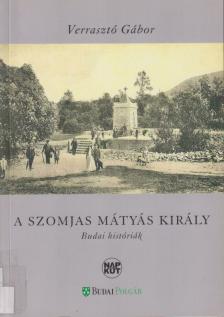 Verrasztó Gábor - A szomjas Mátyás király [antikvár]
