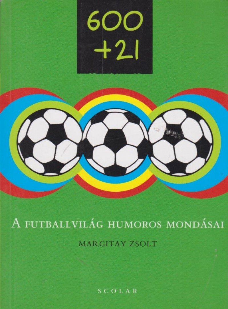Margitay Zsolt - 600+21 - A futballvilág humoros mondásai [antikvár]