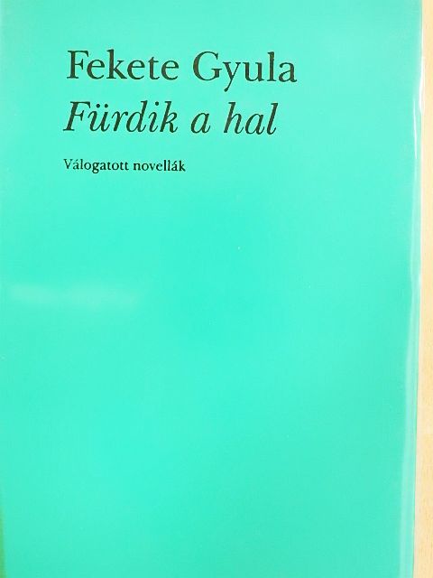 Fekete Gyula - Fürdik a hal [antikvár]