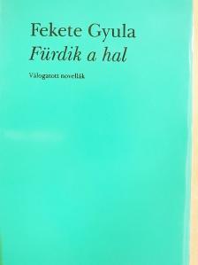 Fekete Gyula - Fürdik a hal [antikvár]