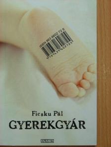 Ficsku Pál - Gyerekgyár [antikvár]