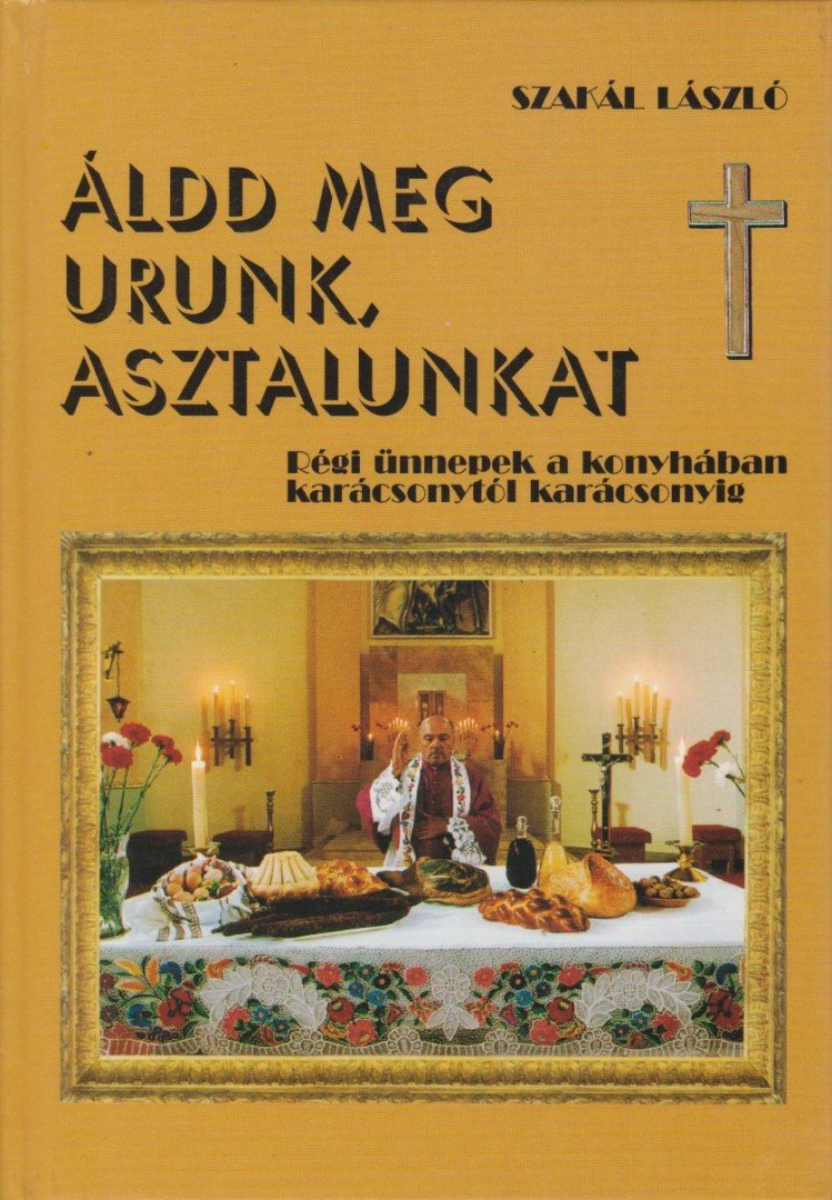 SZAKÁL LÁSZLÓ - Áldd meg Urunk, asztalunkat [antikvár]