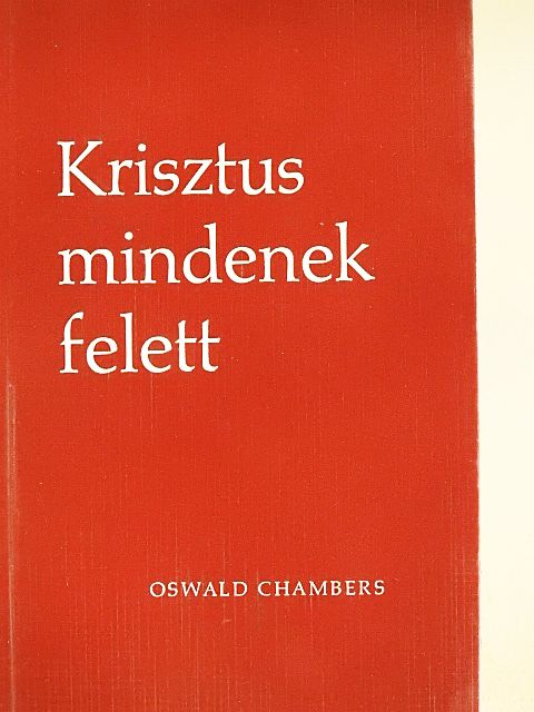Oswald Chambers - Krisztus mindenek felett [antikvár]