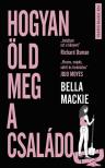 MACKIE, BELLA - Hogyan öld meg a családod [szépséghibás]