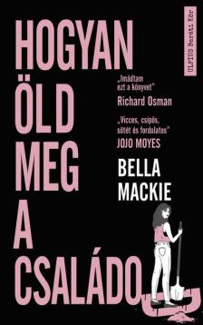 MACKIE, BELLA - Hogyan öld meg a családod [szépséghibás]