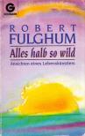Robert Fulghum - Alles halb so wild [antikvár]