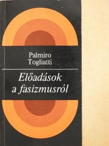 Palmiro Togliatti - Előadások a fasizmusról [antikvár]