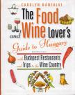 Carolyn Bánfalvi - The Food and Wine Lover’s Guide to Hungary with Budapest Restaurants and Trips to the Wine Country [antikvár]