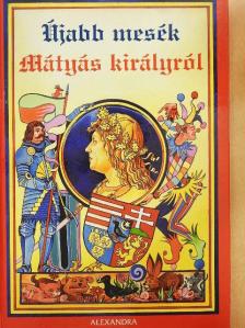 Szalay Tamás - Újabb mesék Mátyás királyról [antikvár]