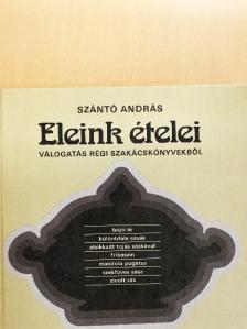 Szántó András - Eleink ételei [antikvár]