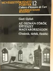 Gerő Győző - Az oszmán-török építészet Magyarországon [antikvár]