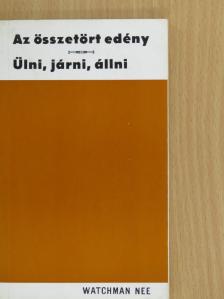 Watchman Nee - Az összetört edény/Ülni, járni, állni [antikvár]