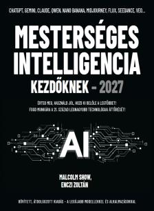 Enczi Zoltán - Malcolm Show - Mesterséges intelligencia kezdőknek 2027 - Értsd meg, használd jól, hozd ki belőle a legtöbbet!