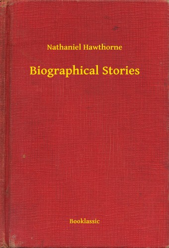 Nathaniel Hawthorne - Biographical Stories [eKönyv: epub, mobi]