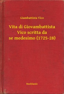 Vico, Giambattista - Vita di Giovambattista Vico scritta da se medesimo (1725-28) [eKönyv: epub, mobi]
