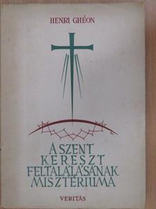 Henri Ghéon - A szent kereszt feltalálásának misztériuma [antikvár]