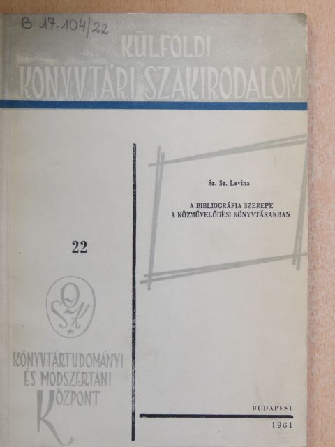 Sz. Sz. Levina - A bibliográfia szerepe a közművelődési könyvtárban [antikvár]