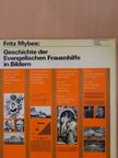 Fritz Mybes - Geschichte der Evangelischen Frauenhilfe in Bildern [antikvár]