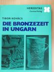 Kovács Tibor - Die Bronzezeit in Ungarn [antikvár]