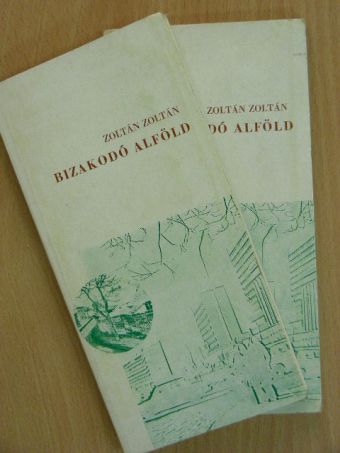 Zoltán Zoltán - Bizakodó Alföld I-II. [antikvár]