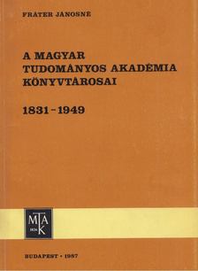 Fráter Jánosné - A Magyar Tudományos Akadémia könyvtárosai 1831-1949 [antikvár]