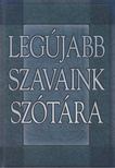 GERENCSÉR FERENC (SZERK.) - Legújabb szavaink szótára [antikvár]