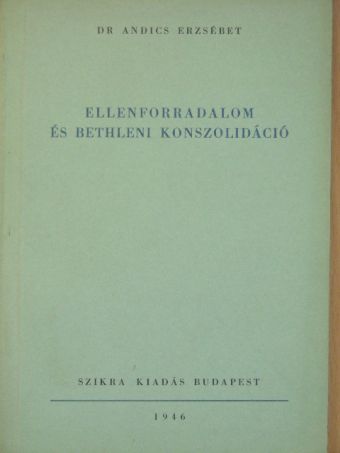 Dr. Andics Erzsébet - Ellenforradalom és bethleni konszolidáció [antikvár]