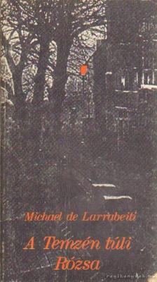 MICHAEL DE LARRABEITI - A Temzén túli Rózsa [antikvár]
