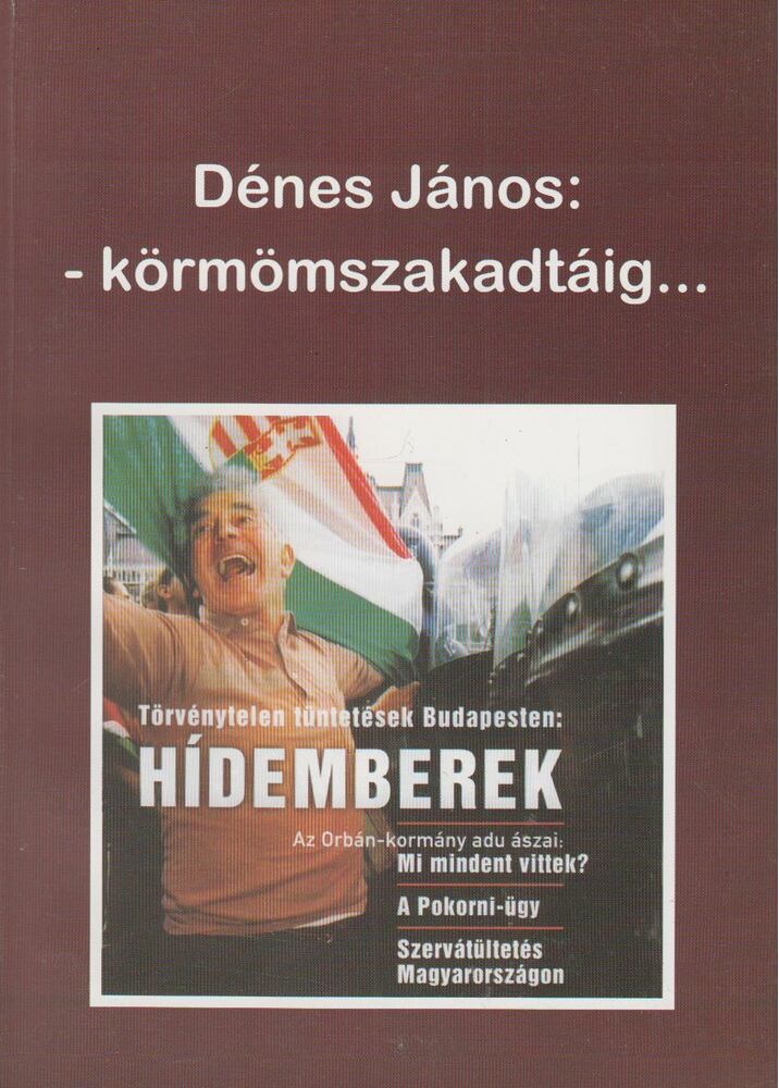 DÉNES JÁNOS - -Körmömszakadtáig... [antikvár]