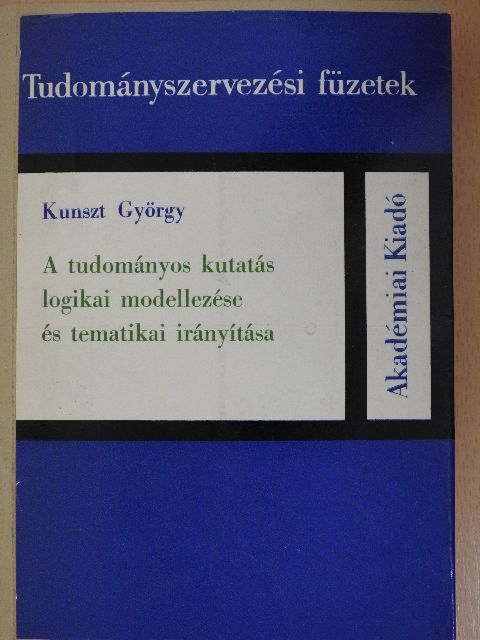 Kunszt György - A tudományos kutatás logikai modellezése és tematikai irányítása [antikvár]